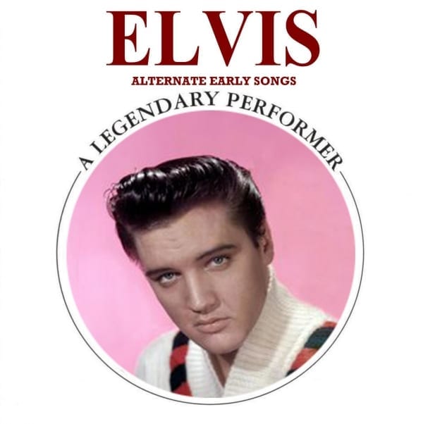 Elvis Presley - A Legendary Performer, Alternate Early Songs (2011) CD 1