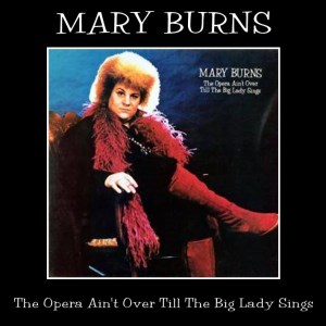 Mary Burns - The Opera Ain't Over Till The Big Lady Sings (1981) CD