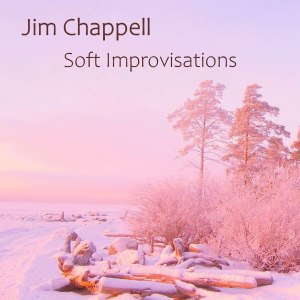 Jim Chappell - Soft Improvisations (2023)