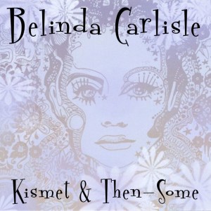 Belinda Carlisle - Kismet & Then-Some (2023) 2 CD SET